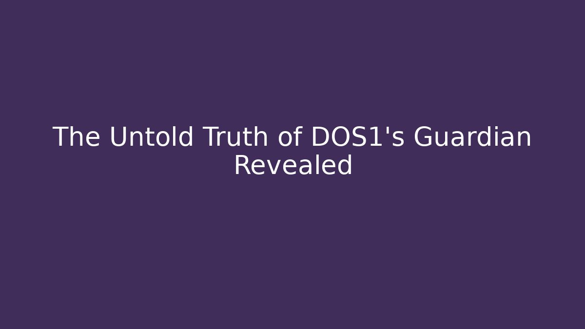 The Untold Truth of DOS1's Guardian Revealed