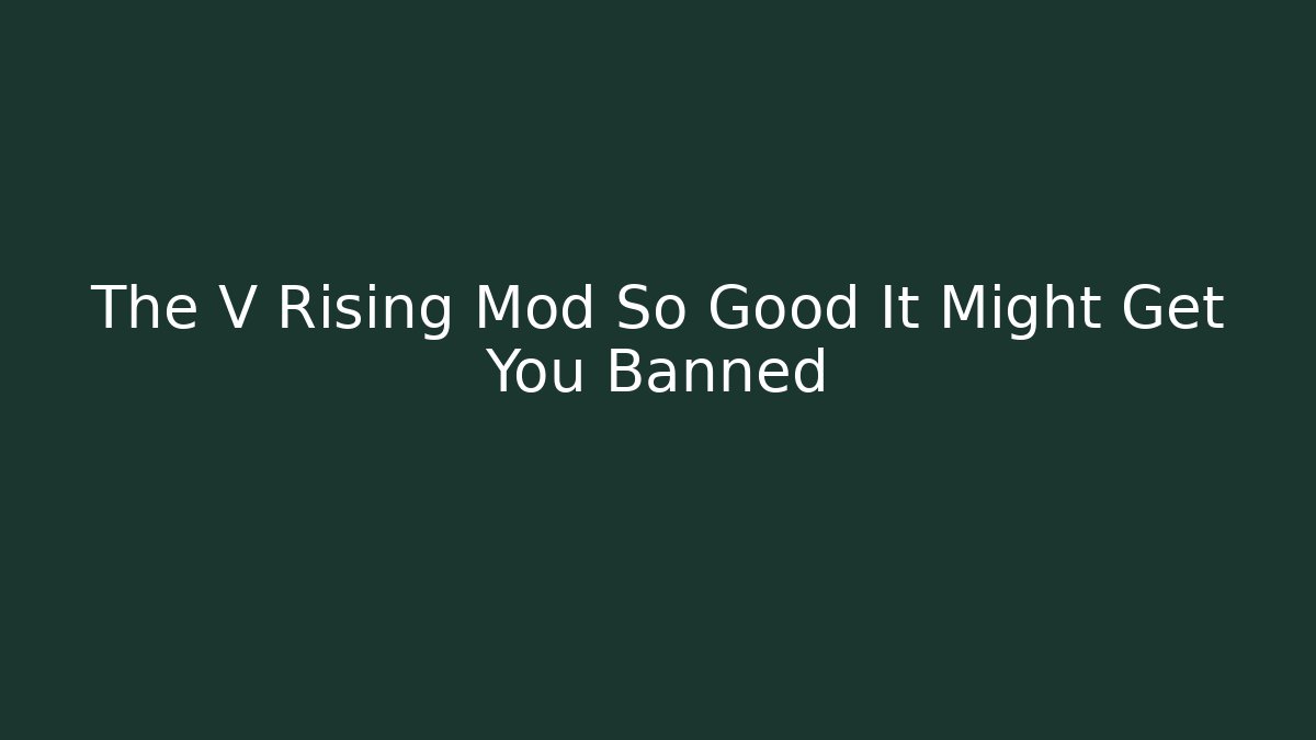 The V Rising Mod So Good It Might Get You Banned