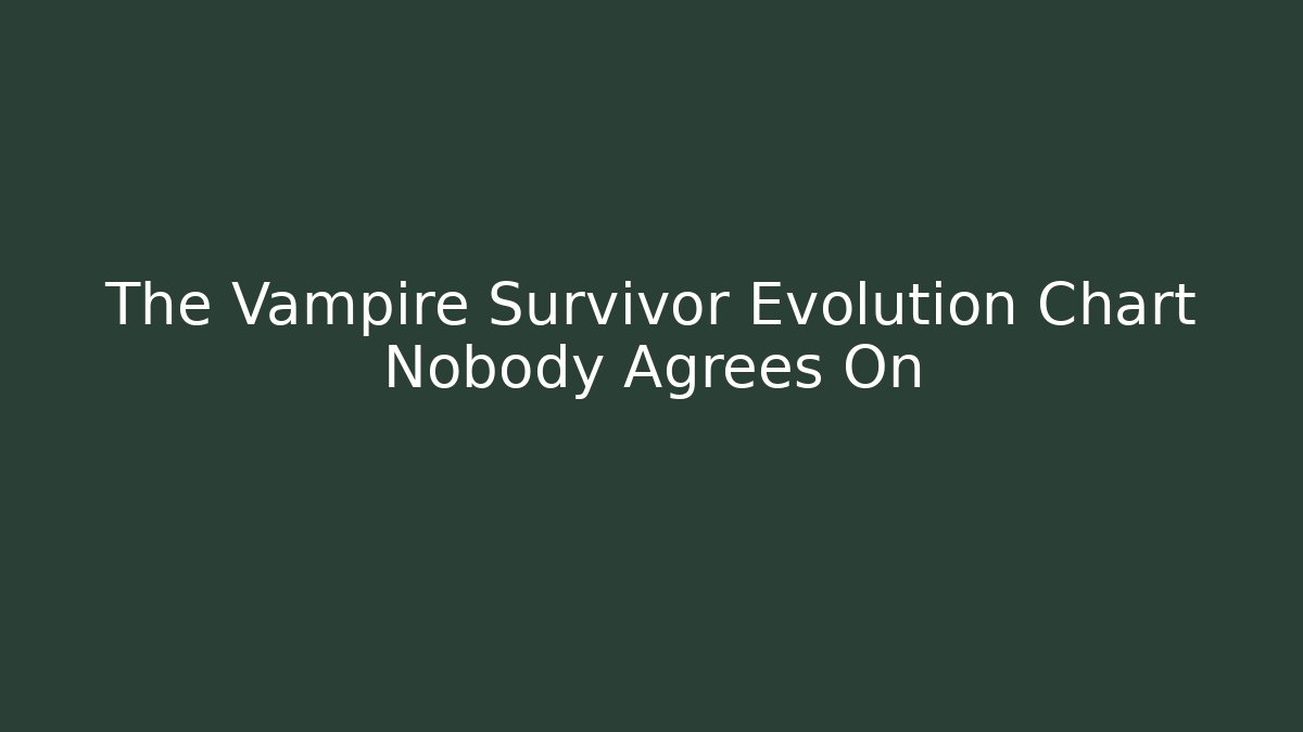 The Vampire Survivor Evolution Chart Nobody Agrees On