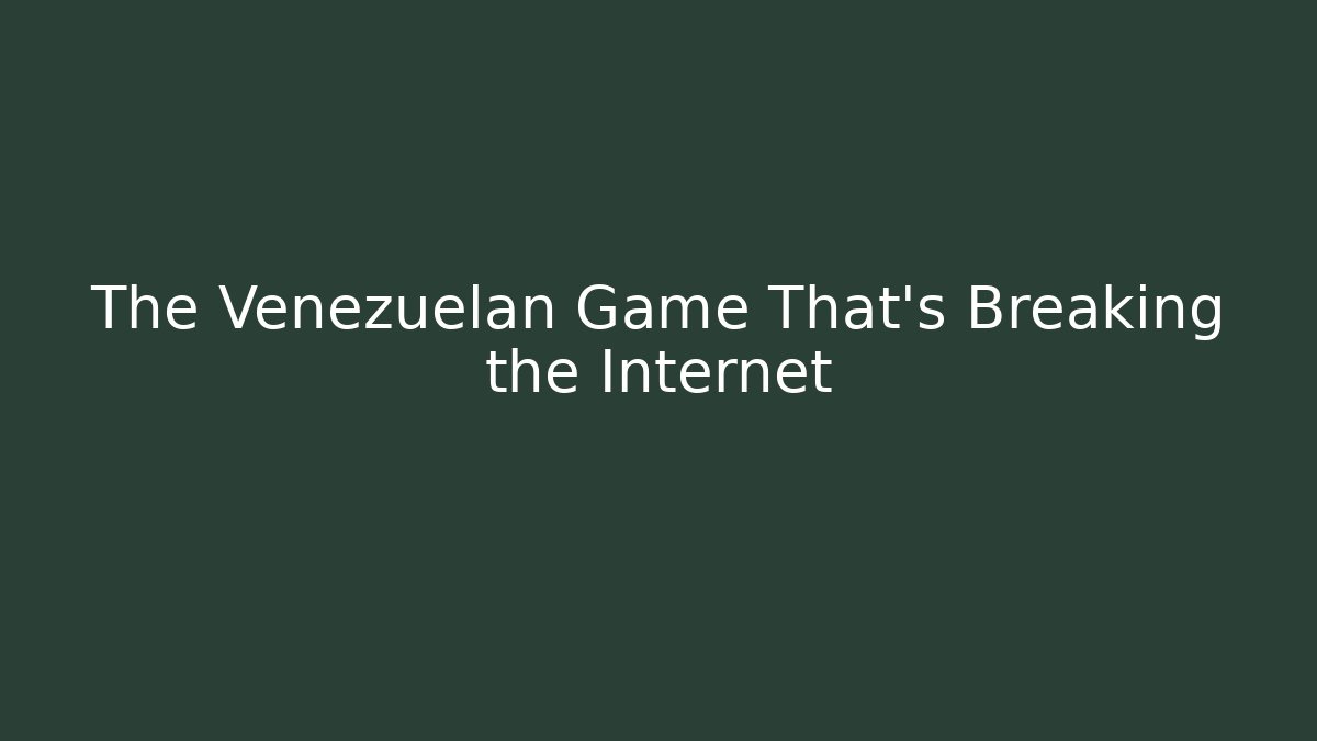 The Venezuelan Game That's Breaking the Internet