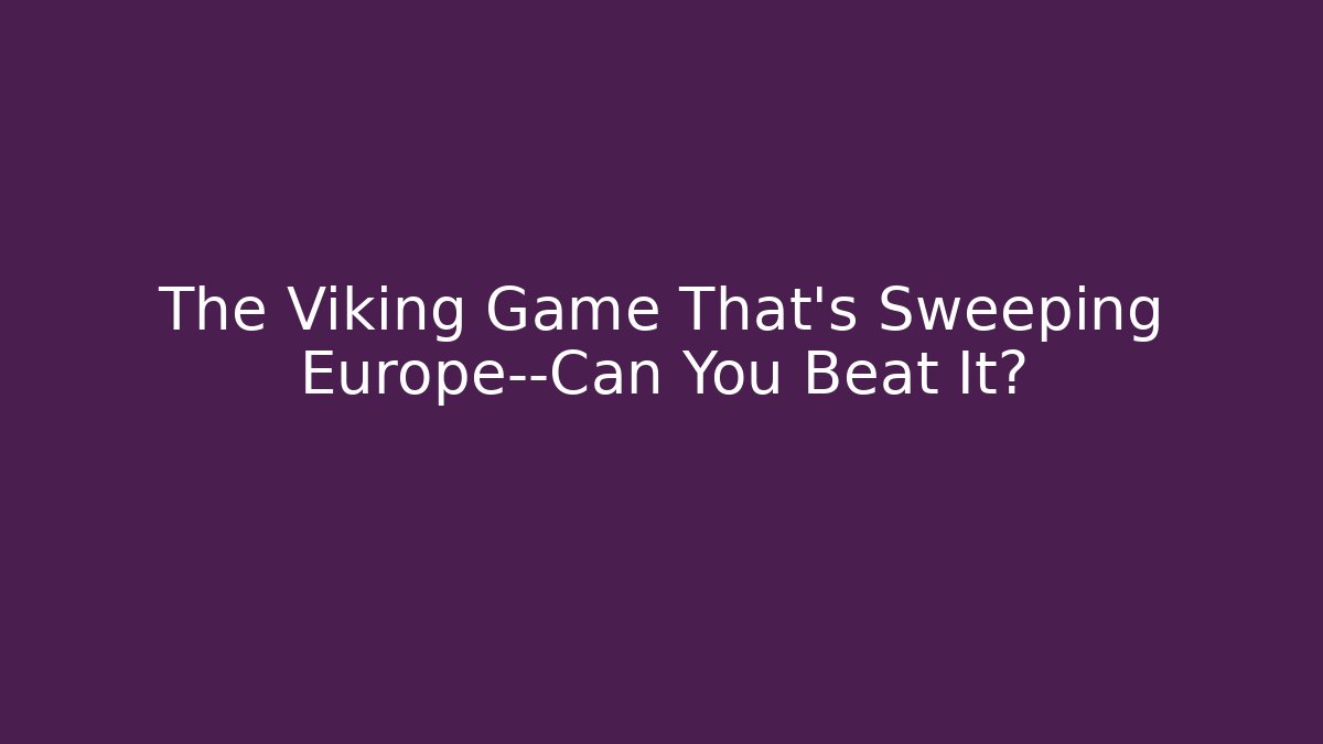 The Viking Game That’s Sweeping Europe—Can You Beat It? - Método de Aprovação