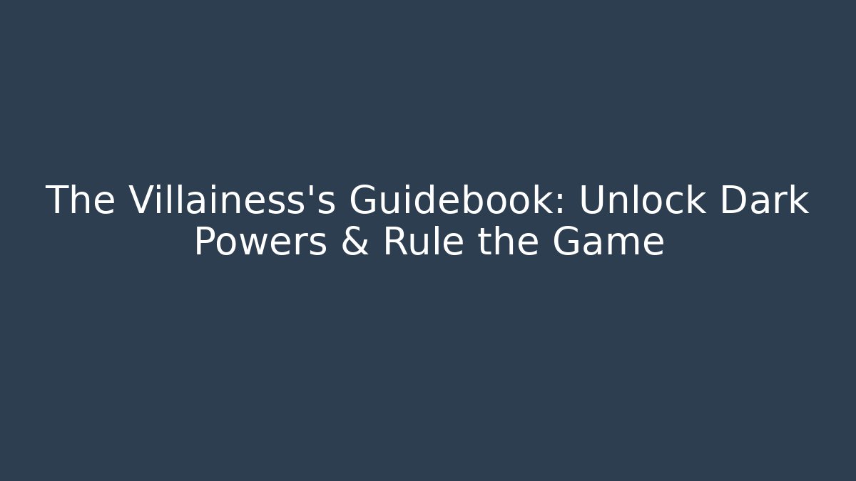 The Villainess's Guidebook: Unlock Dark Powers & Rule the Game