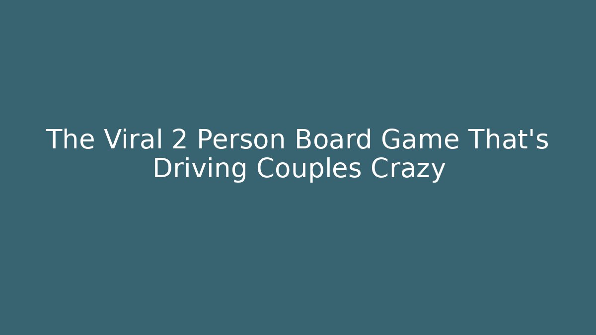 The Viral 2 Person Board Game That’s Driving Couples Crazy
