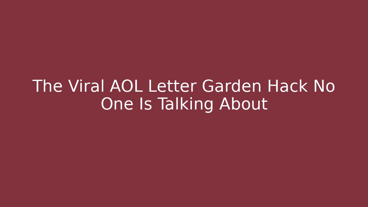 The Viral AOL Letter Garden Hack No One Is Talking About