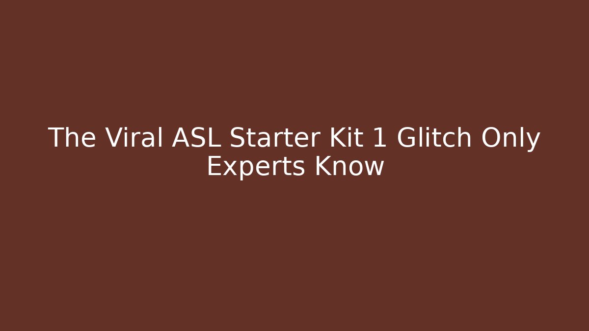 The Viral ASL Starter Kit 1 Glitch Only Experts Know - Método de Aprovação
