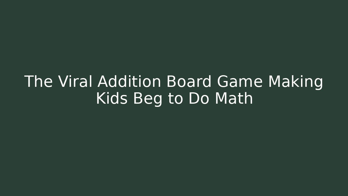 The Viral Addition Board Game Making Kids Beg to Do Math