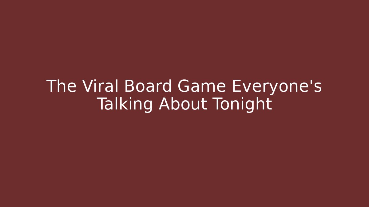 The Viral Board Game Everyone's Talking About Tonight