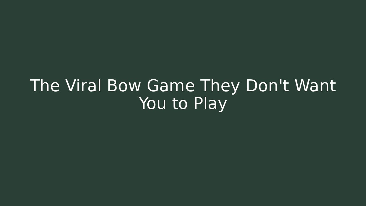 The Viral Bow Game They Don't Want You to Play