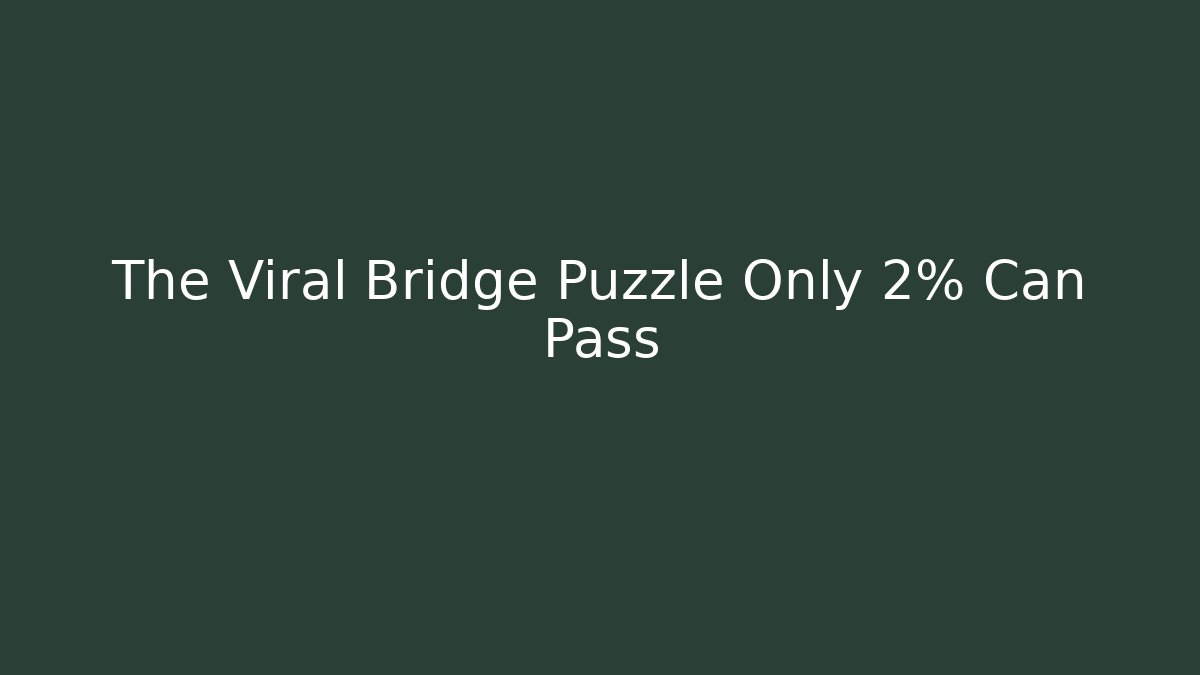 The Viral Bridge Puzzle Only 2% Can Pass