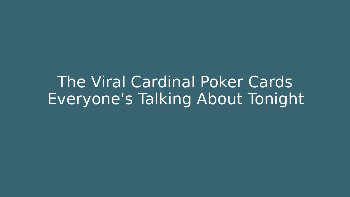 The Viral Cardinal Poker Cards Everyone's Talking About Tonight