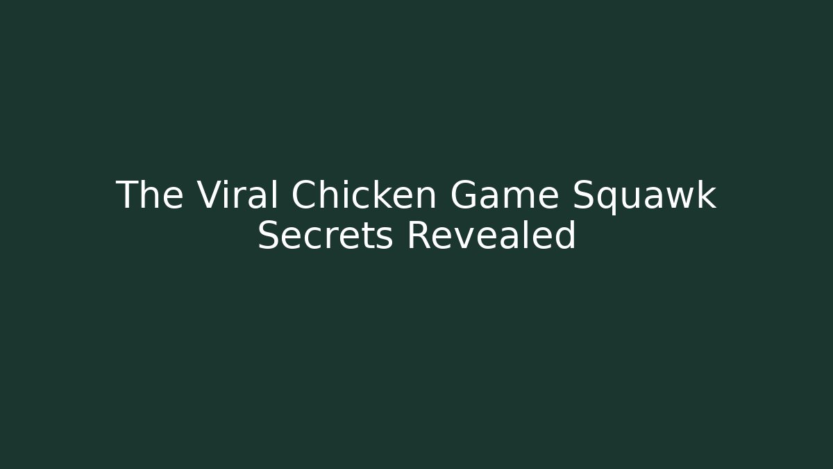 The Viral Chicken Game Squawk Secrets Revealed