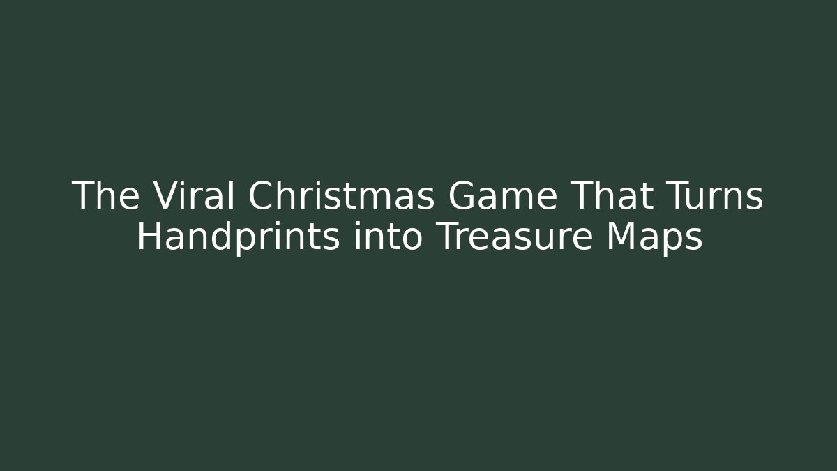 The Viral Christmas Game That Turns Handprints into Treasure Maps