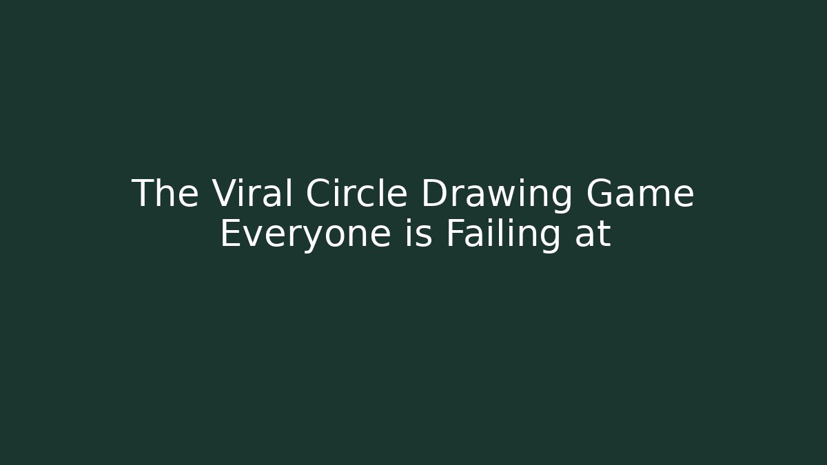 The Viral Circle Drawing Game Everyone is Failing at