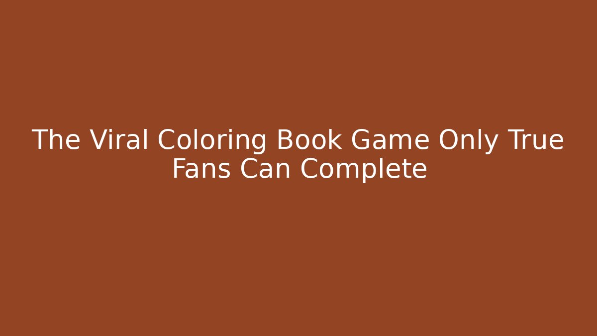 The Viral Coloring Book Game Only True Fans Can Complete
