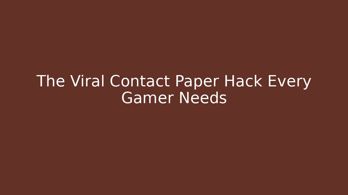 The Viral Contact Paper Hack Every Gamer Needs - Método de Aprovação