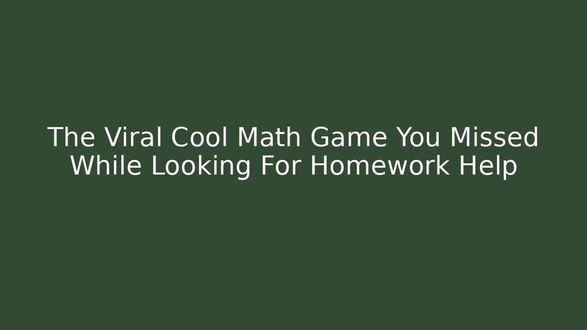 The Viral Cool Math Game You Missed While Looking For Homework Help - Método de Aprovação
