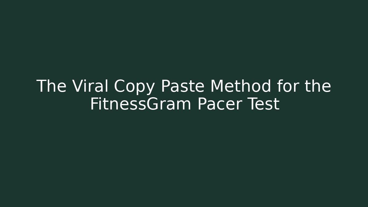 The Viral Copy Paste Method for the FitnessGram Pacer Test