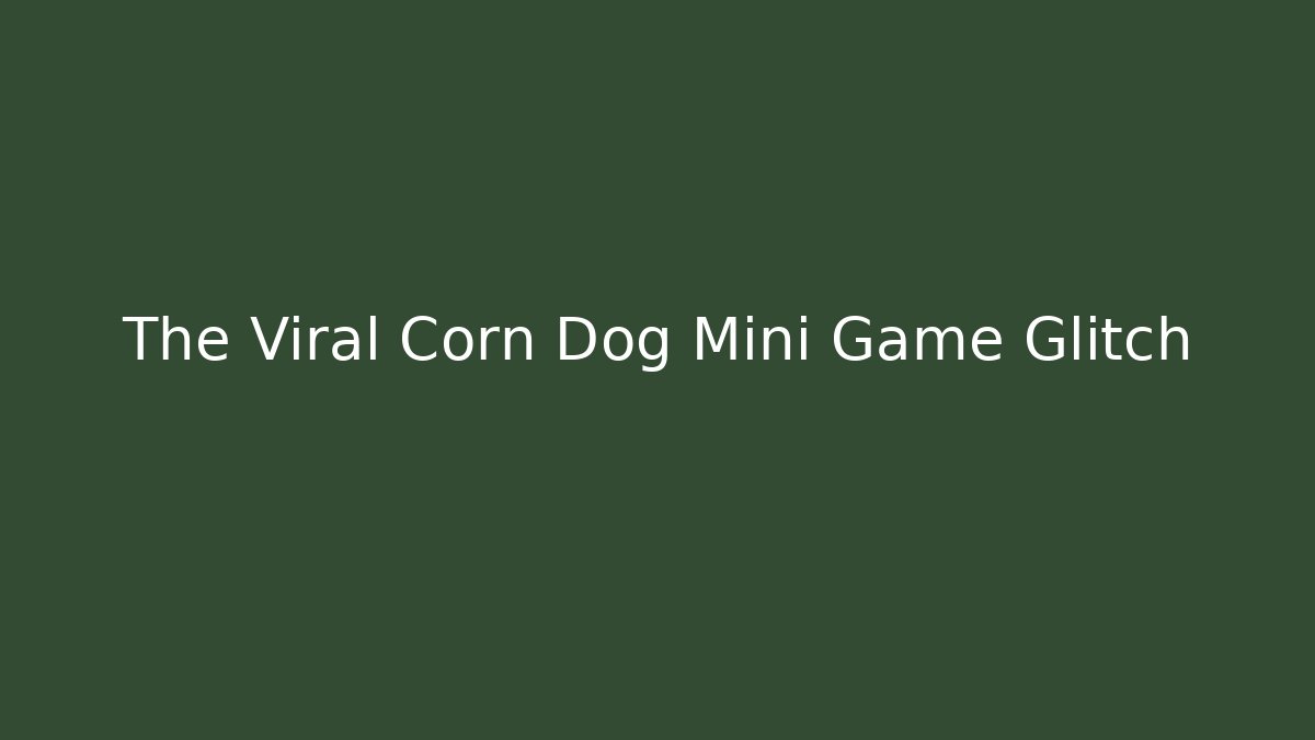The Viral Corn Dog Mini Game Glitch
