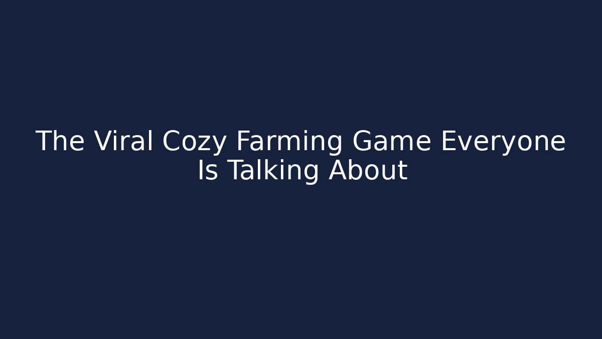 The Viral Cozy Farming Game Everyone Is Talking About