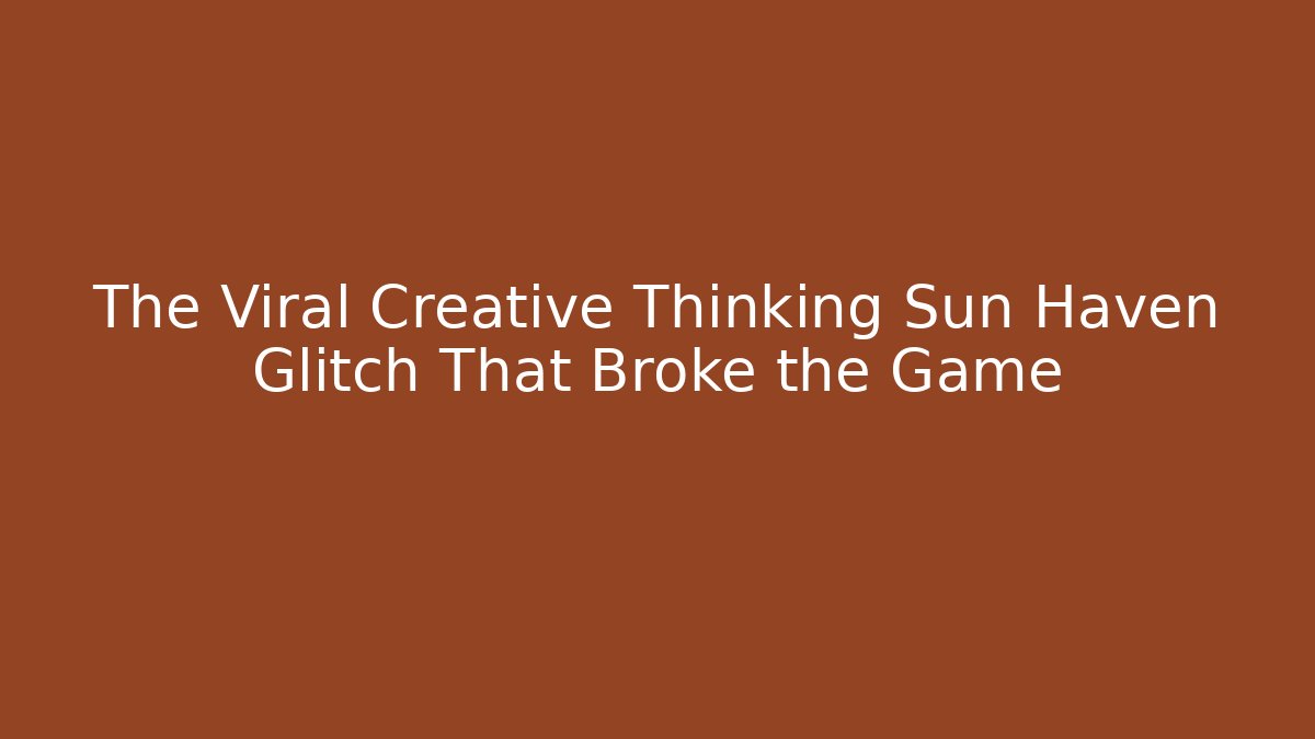 The Viral Creative Thinking Sun Haven Glitch That Broke the Game