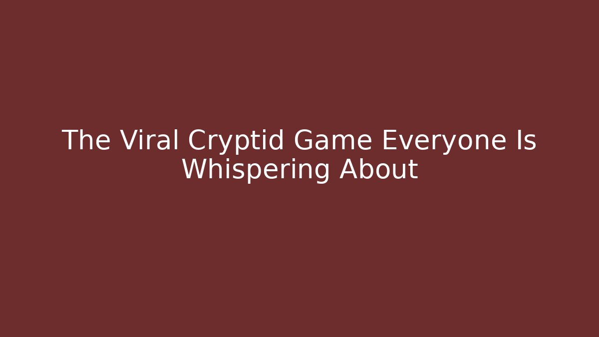 The Viral Cryptid Game Everyone Is Whispering About - Método de Aprovação