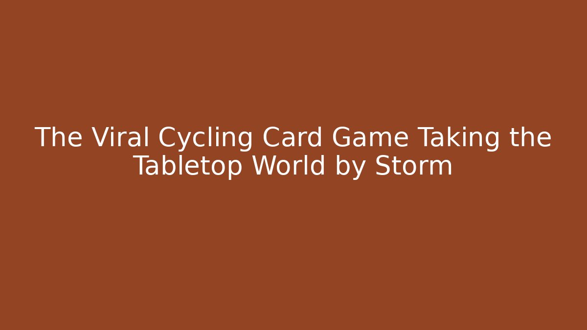 The Viral Cycling Card Game Taking the Tabletop World by Storm