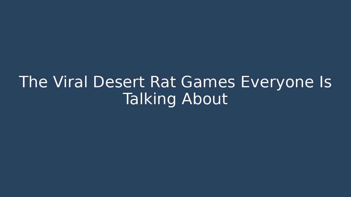 The Viral Desert Rat Games Everyone Is Talking About