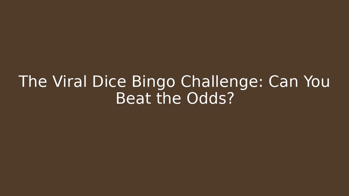The Viral Dice Bingo Challenge: Can You Beat the Odds?
