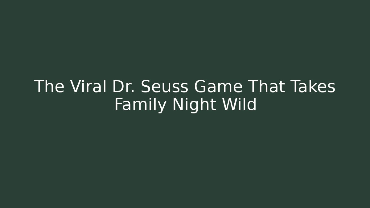 The Viral Dr. Seuss Game That Takes Family Night Wild