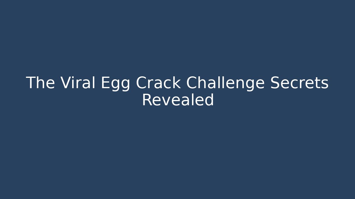 The Viral Egg Crack Challenge Secrets Revealed