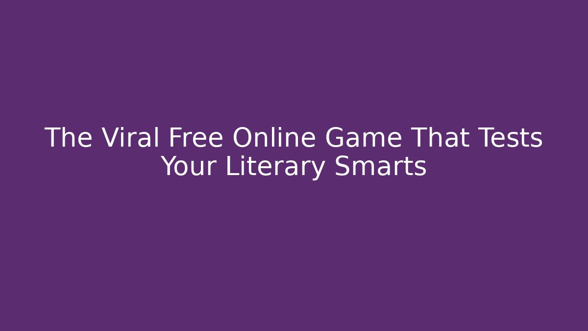 The Viral Free Online Game That Tests Your Literary Smarts