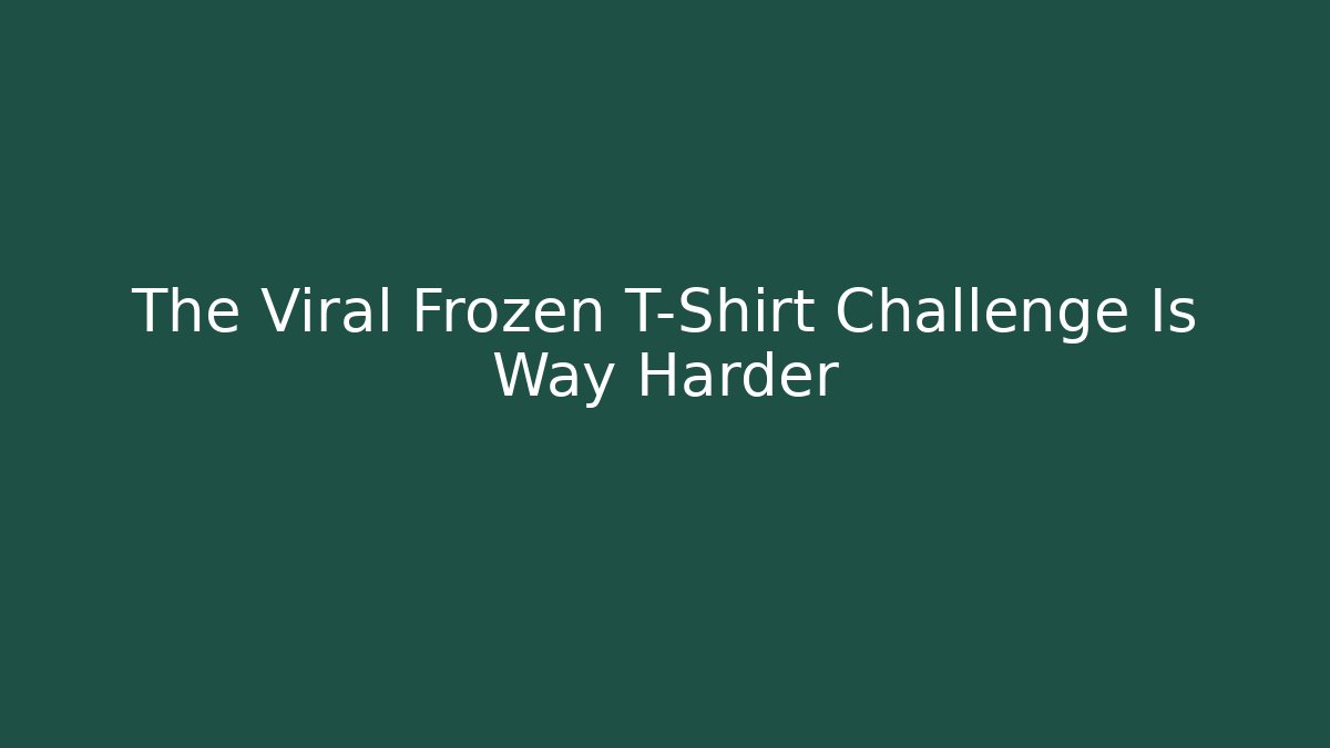 The Viral Frozen T-Shirt Challenge Is Way Harder