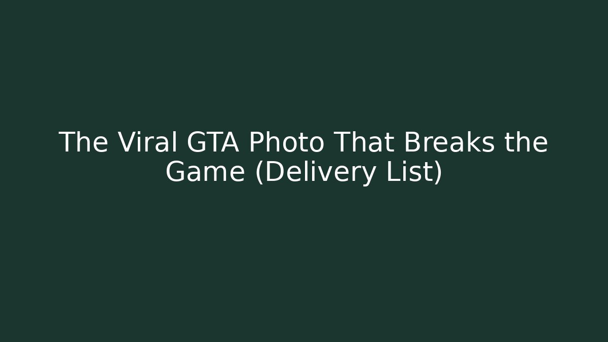 The Viral GTA Photo That Breaks the Game (Delivery List) - Método de Aprovação