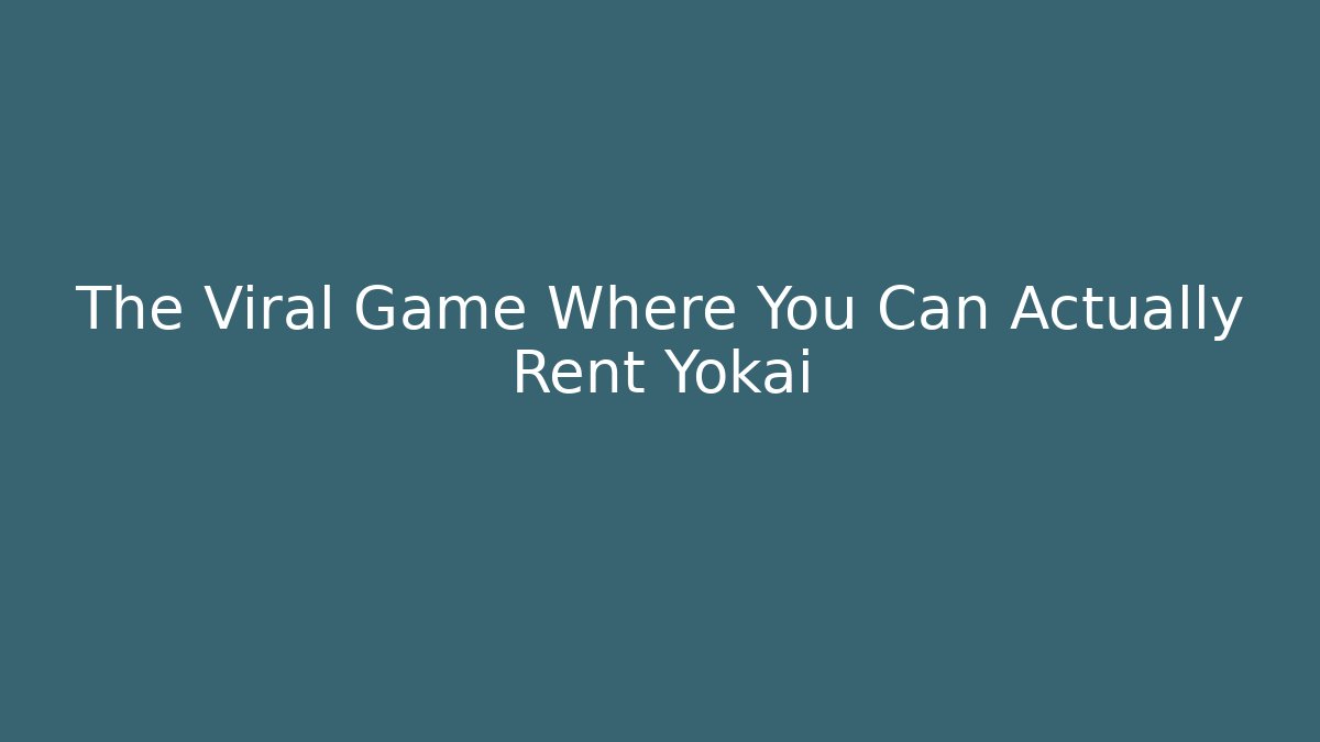 The Viral Game Where You Can Actually Rent Yokai