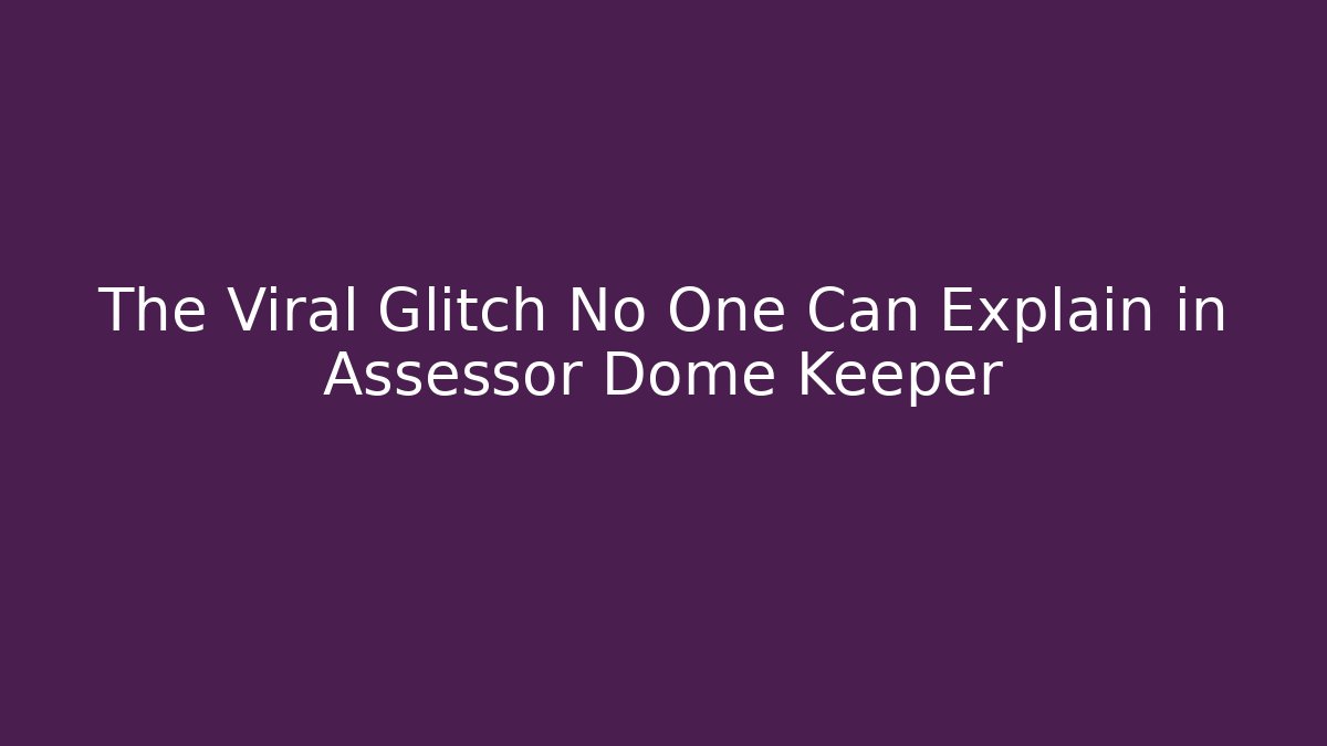 The Viral Glitch No One Can Explain in Assessor Dome Keeper
