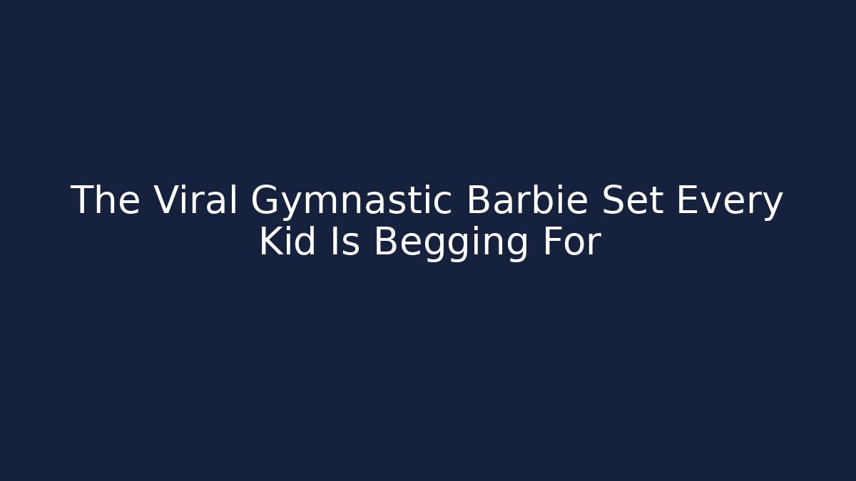 The Viral Gymnastic Barbie Set Every Kid Is Begging For