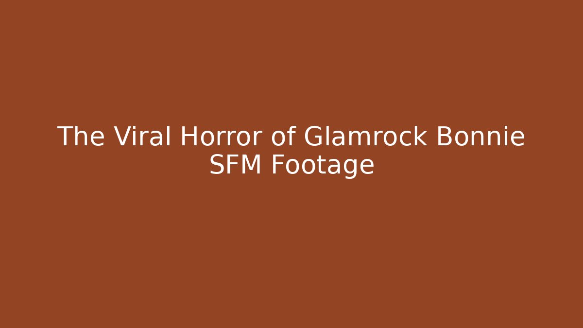 The Viral Horror of Glamrock Bonnie SFM Footage - Método de Aprovação