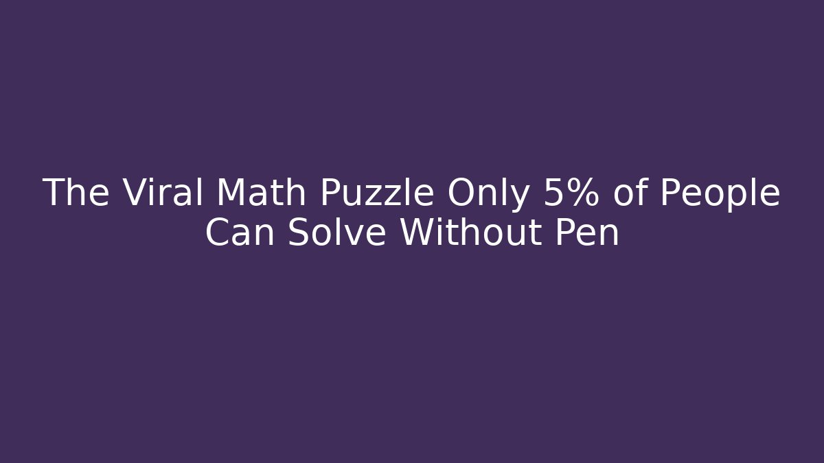 The Viral Math Puzzle Only 5% of People Can Solve Without Pen