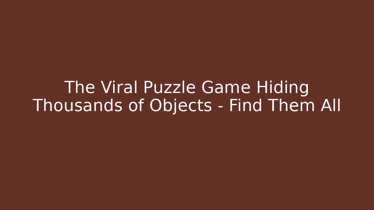 The Viral Puzzle Game Hiding Thousands of Objects – Find Them All