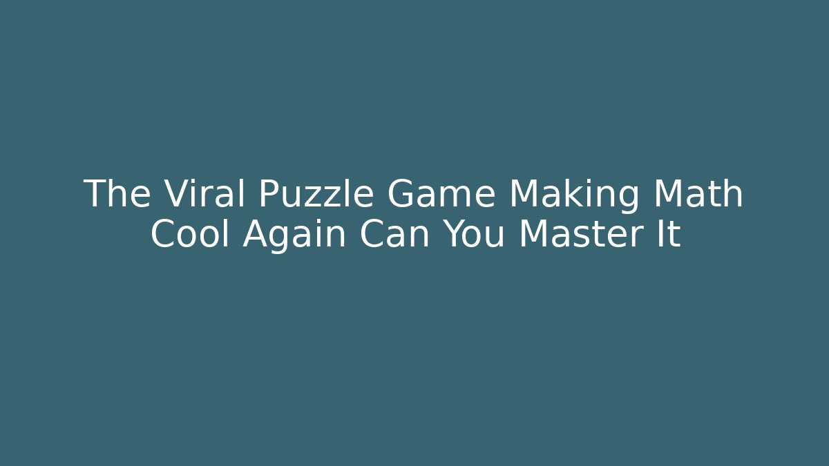 The Viral Puzzle Game Making Math Cool Again Can You Master It - Método de Aprovação