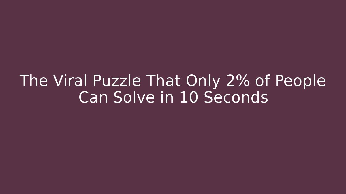The Viral Puzzle That Only 2% of People Can Solve in 10 Seconds