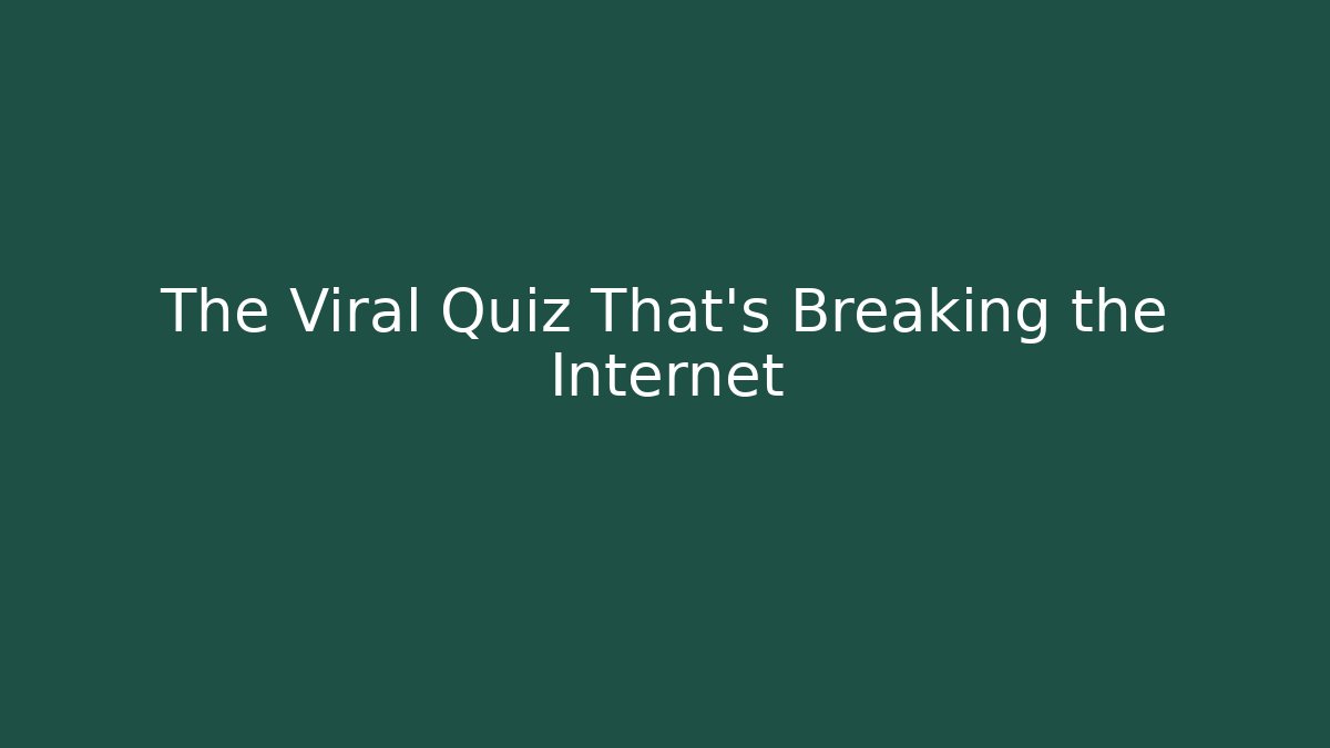 The Viral Quiz That's Breaking the Internet