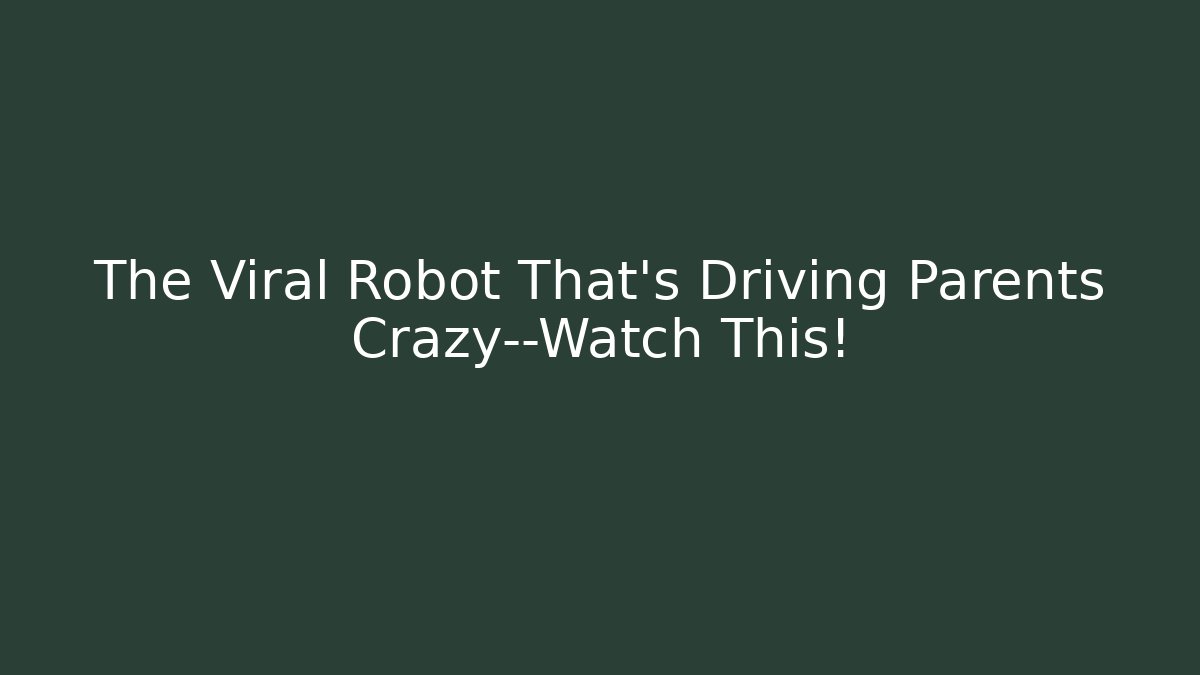 The Viral Robot That’s Driving Parents Crazy—Watch This!