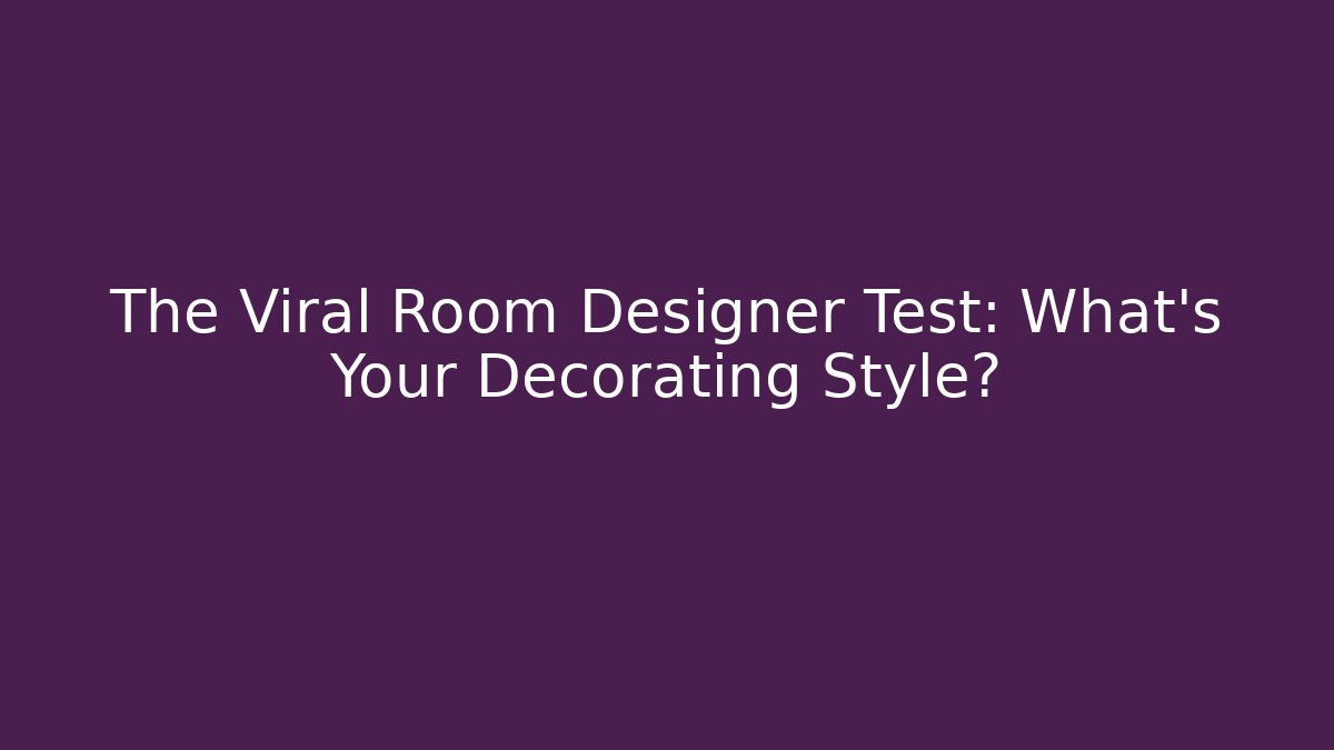 The Viral Room Designer Test: What’s Your Decorating Style?
