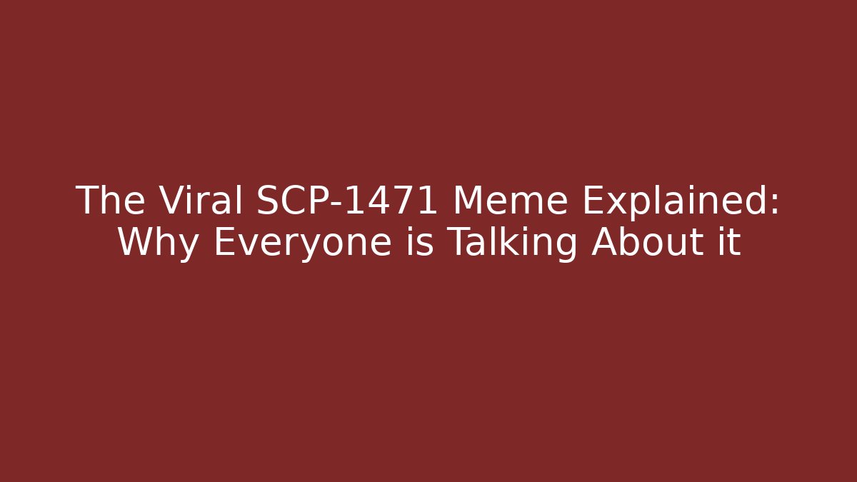 The Viral SCP-1471 Meme Explained: Why Everyone is Talking About it