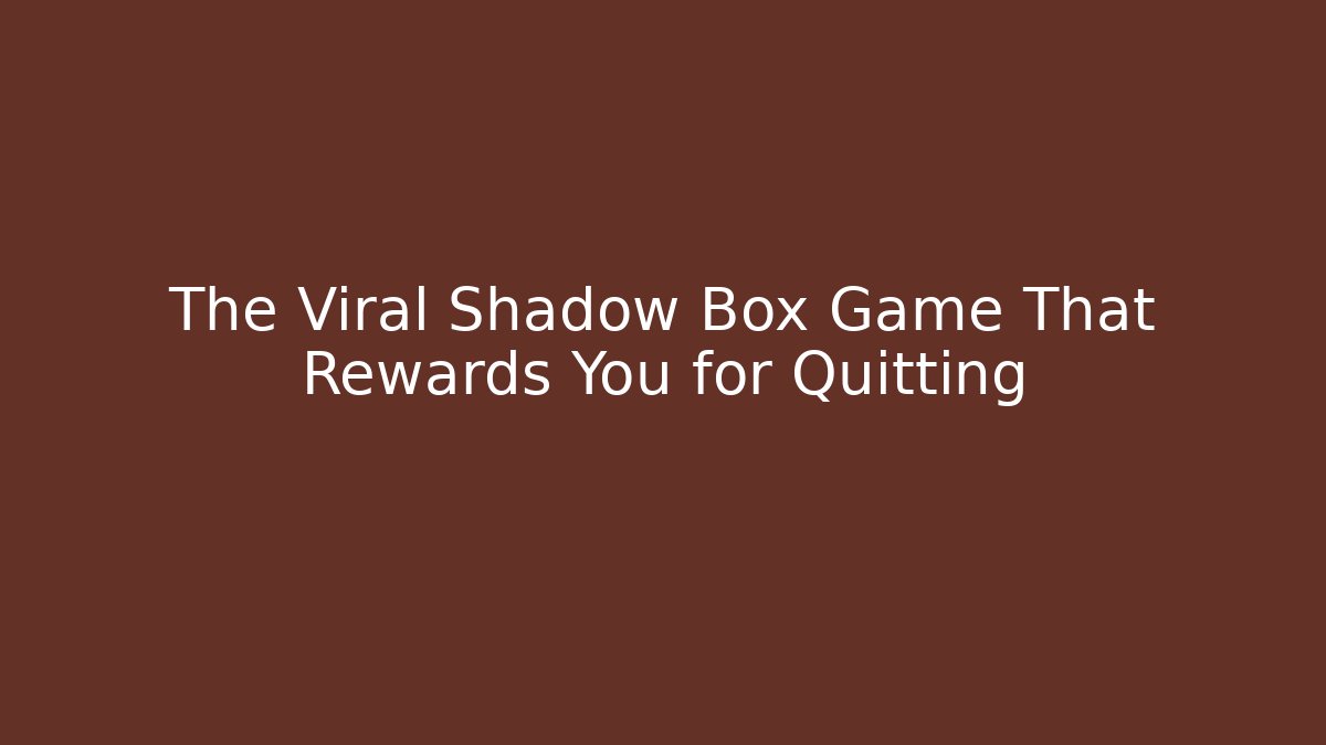 The Viral Shadow Box Game That Rewards You for Quitting