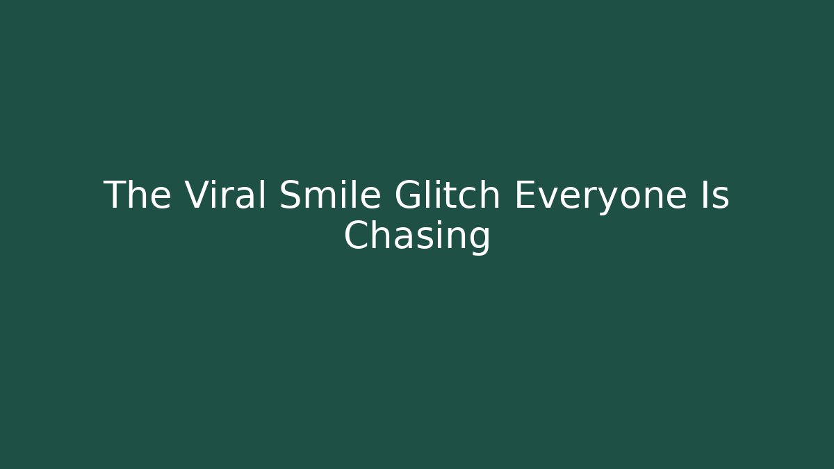 The Viral Smile Glitch Everyone Is Chasing