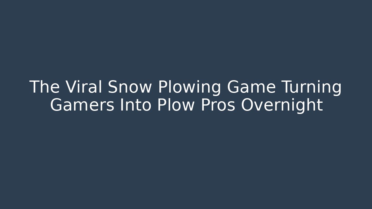 The Viral Snow Plowing Game Turning Gamers Into Plow Pros Overnight