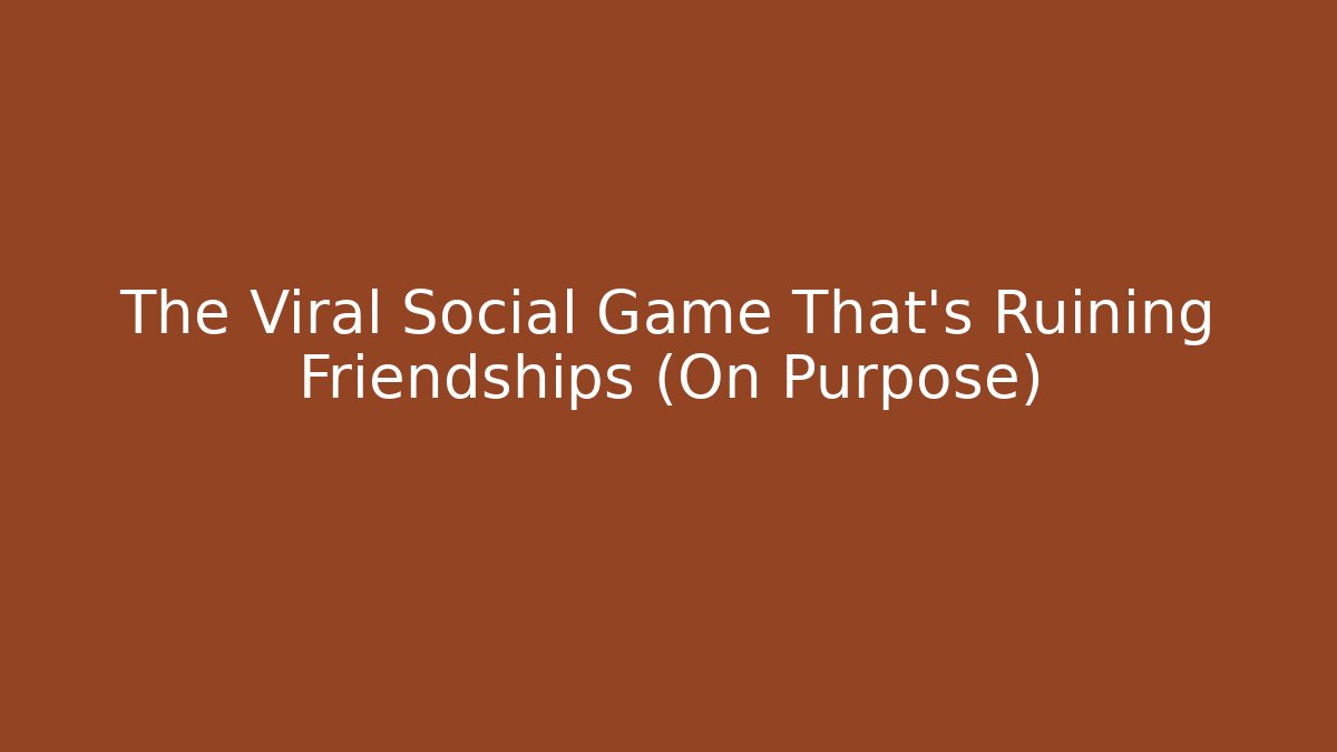 The Viral Social Game That's Ruining Friendships (On Purpose)