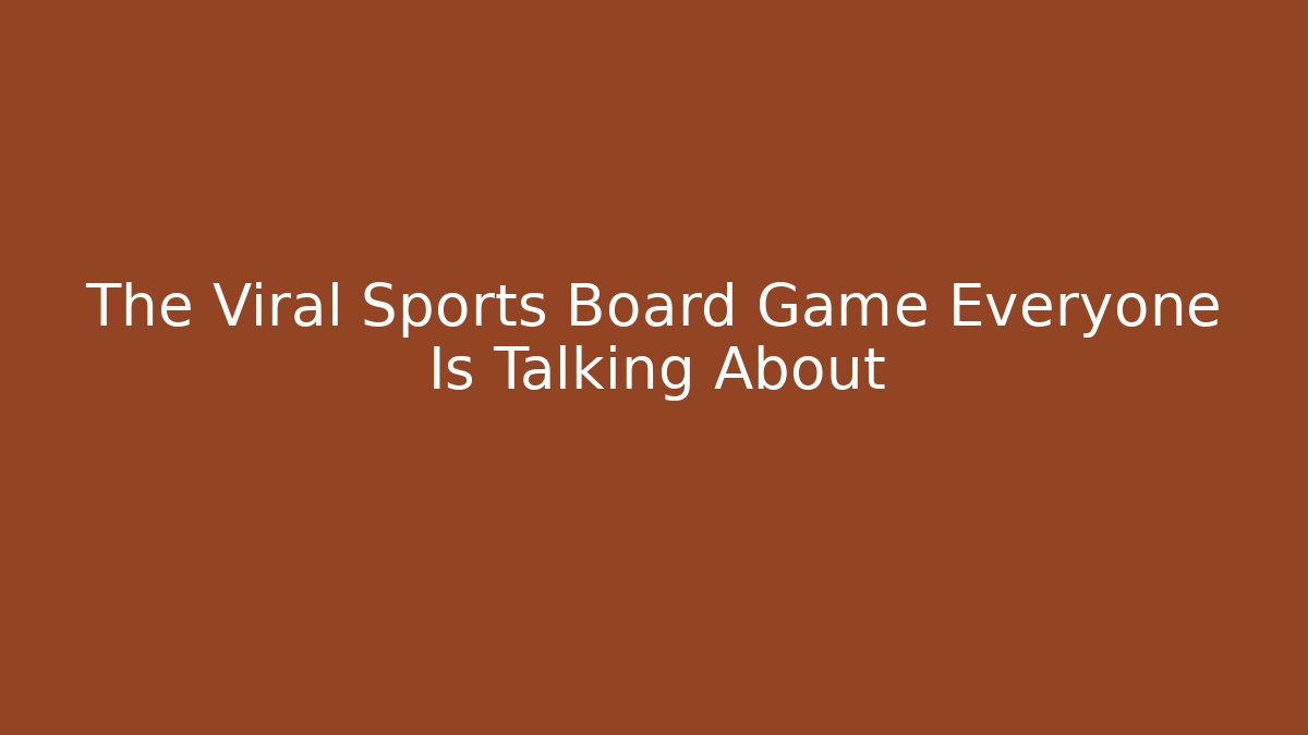 The Viral Sports Board Game Everyone Is Talking About